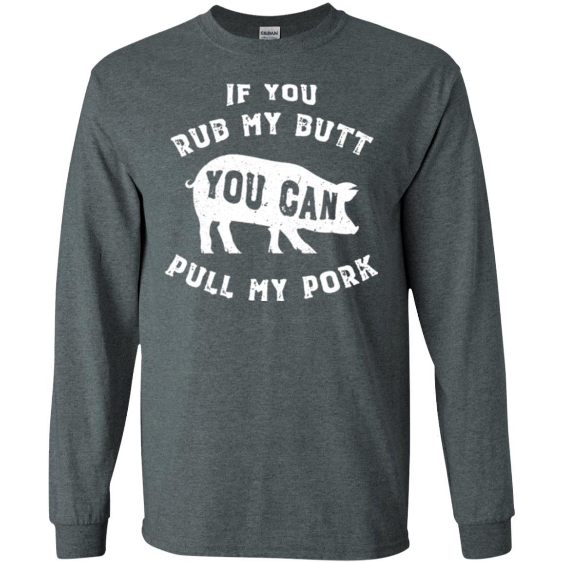 Pig Lover T-shirt If You Rub My Butt You Can Pull My Pork