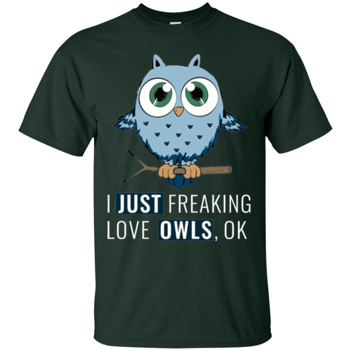 Owl Lovers T-shirt I Just Freaking Love Owls Ok Forest Green