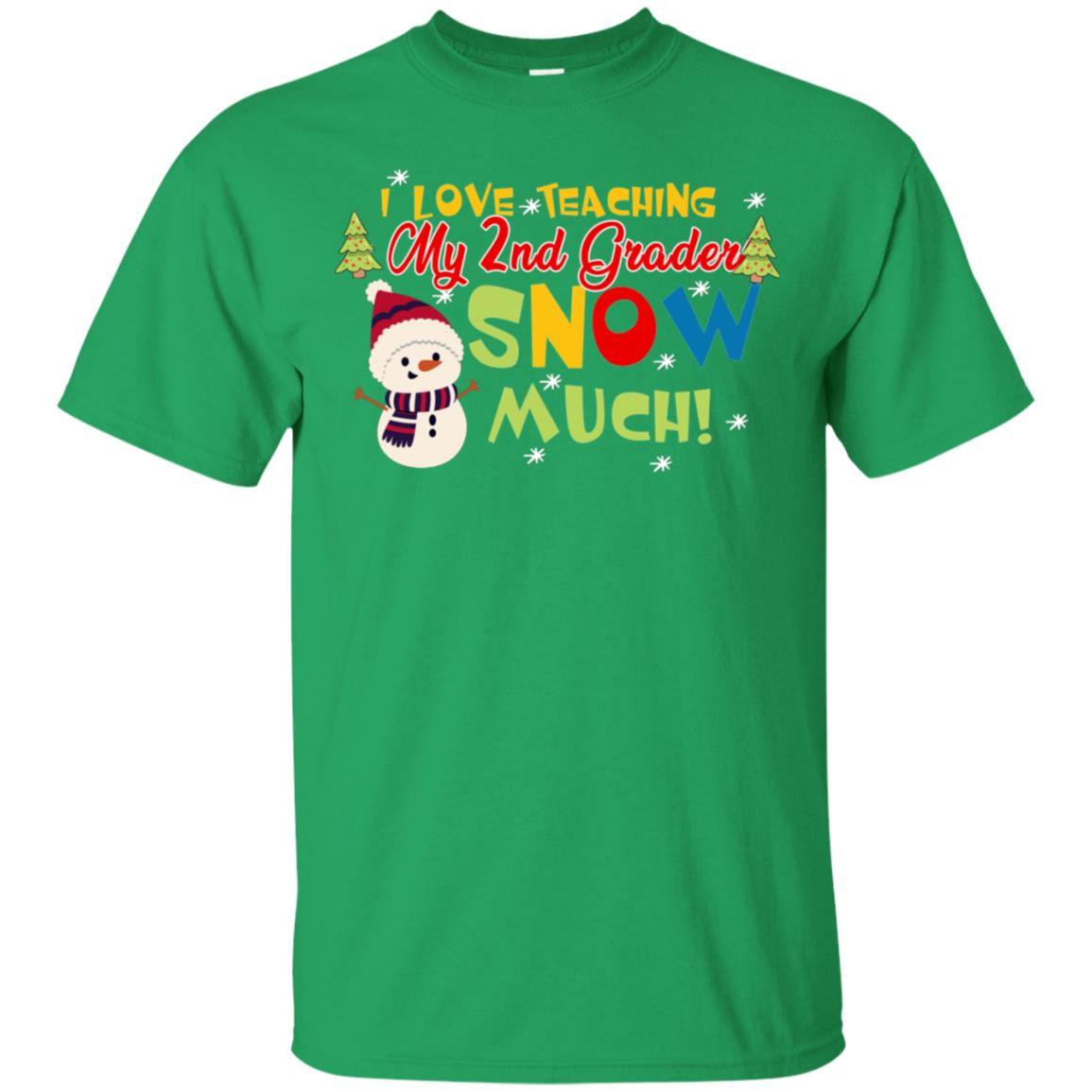 I Love Teaching My 2nd Graders Snow Much X-mas Gift Shirt For Teachers Irish Green