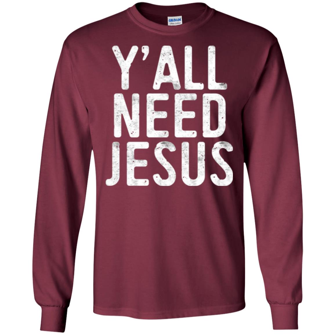 Christian T-shirt Y_all Need Jesus Maroon