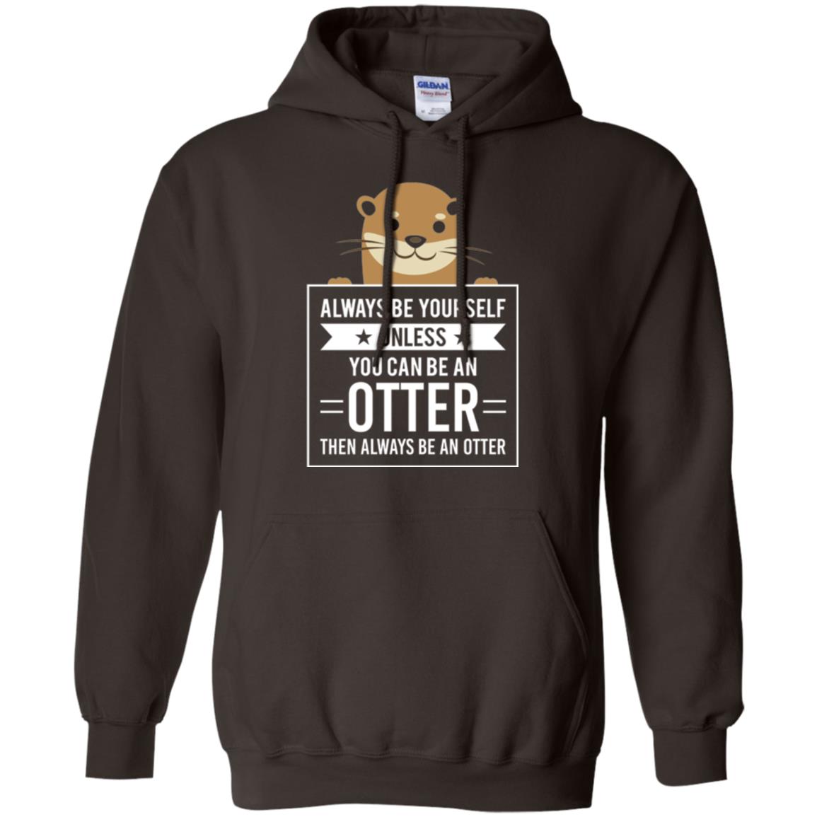 Otter Lovers T-shirt Always Be Yourself Unless You Can Be An Otter Dark Chocolate
