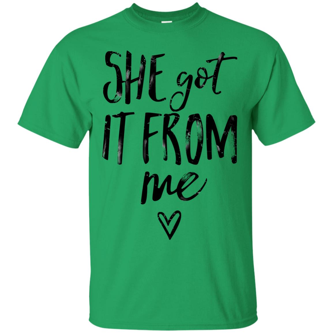 She Got It From Me Shirt Irish Green