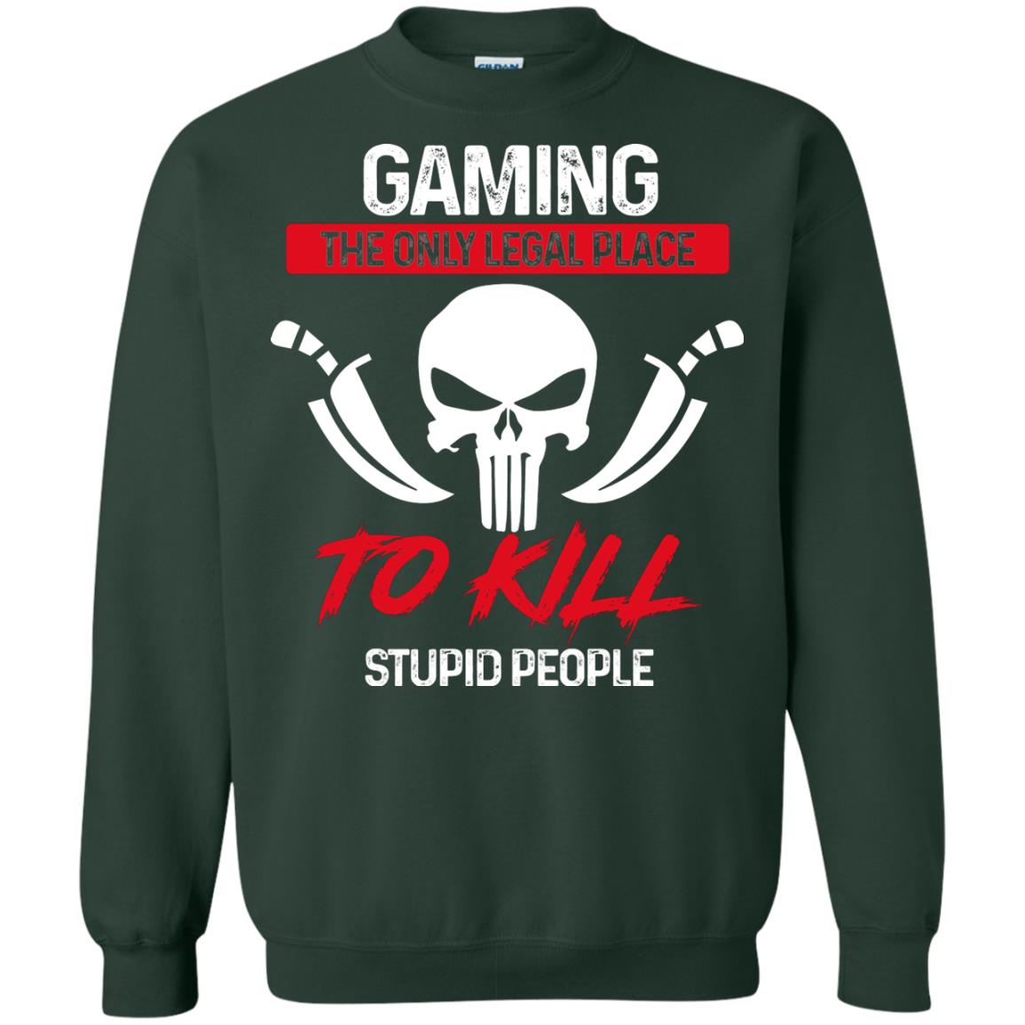 Gaming The Only Legal Place To Kill Stupid People Gamer Shirt Forest Green
