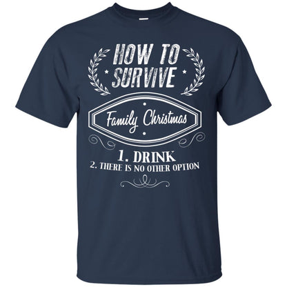 How To Survive Family Christmas Drink And There Is No Other Option X-mas Drinking Gift Shirt Navy