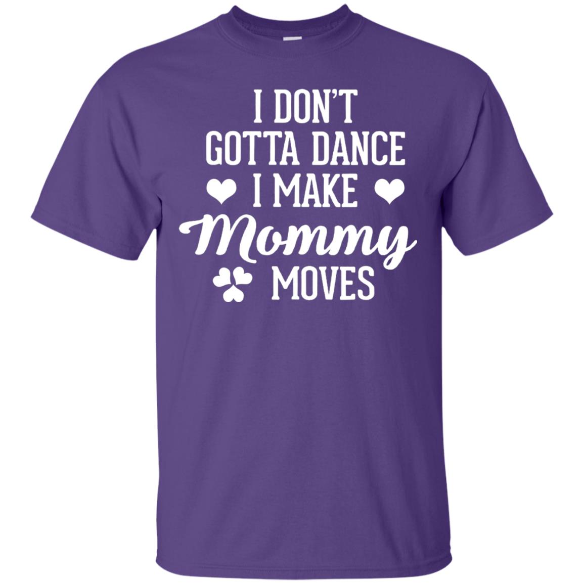 I Dont Gotta Dance I Make Mommy Moves Dancer T-shirt Purple