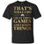 Gamer T-shirt That's What I Do I Play Video Games