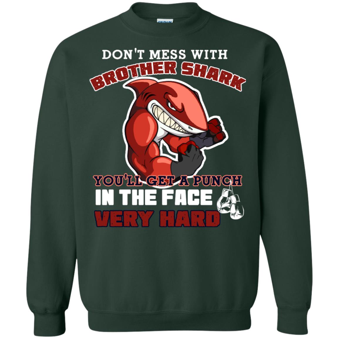 Don't Mess With Brother Shark You'll Get A Punch In The Face Very Hard Family Shark Shirt Forest Green
