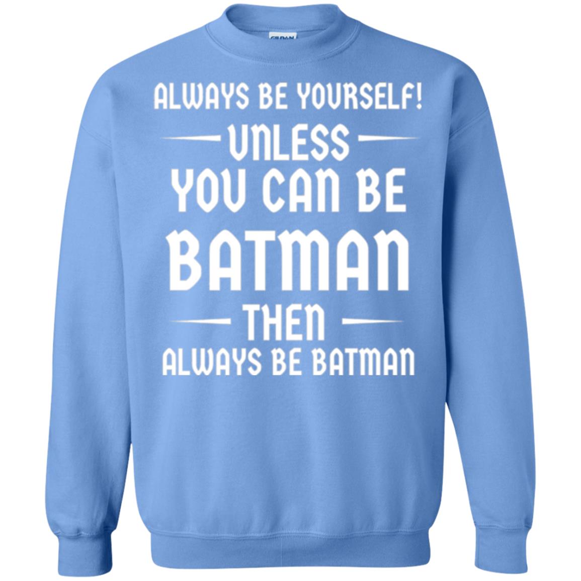 Batman Lovers T-shirt Always Be Yourself Unless You Can Be Batman Carolina Blue