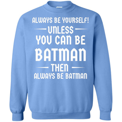 Batman Lovers T-shirt Always Be Yourself Unless You Can Be Batman Carolina Blue