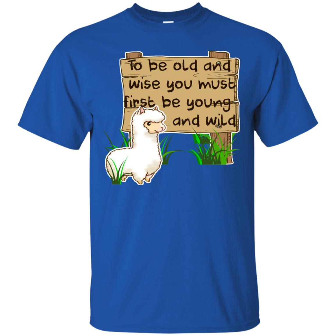 To Be Old And Wise You Must First Be Young And Wild Shirt Funny Llama Lovers Shirt Royal