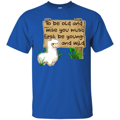 To Be Old And Wise You Must First Be Young And Wild Shirt Funny Llama Lovers Shirt Royal