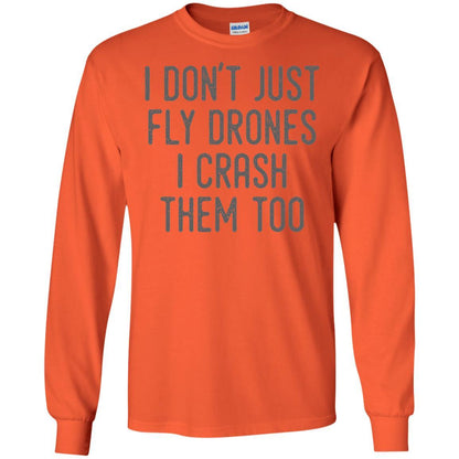 I Don't Just Fly Drones I Crash Them Too T-shirt Orange