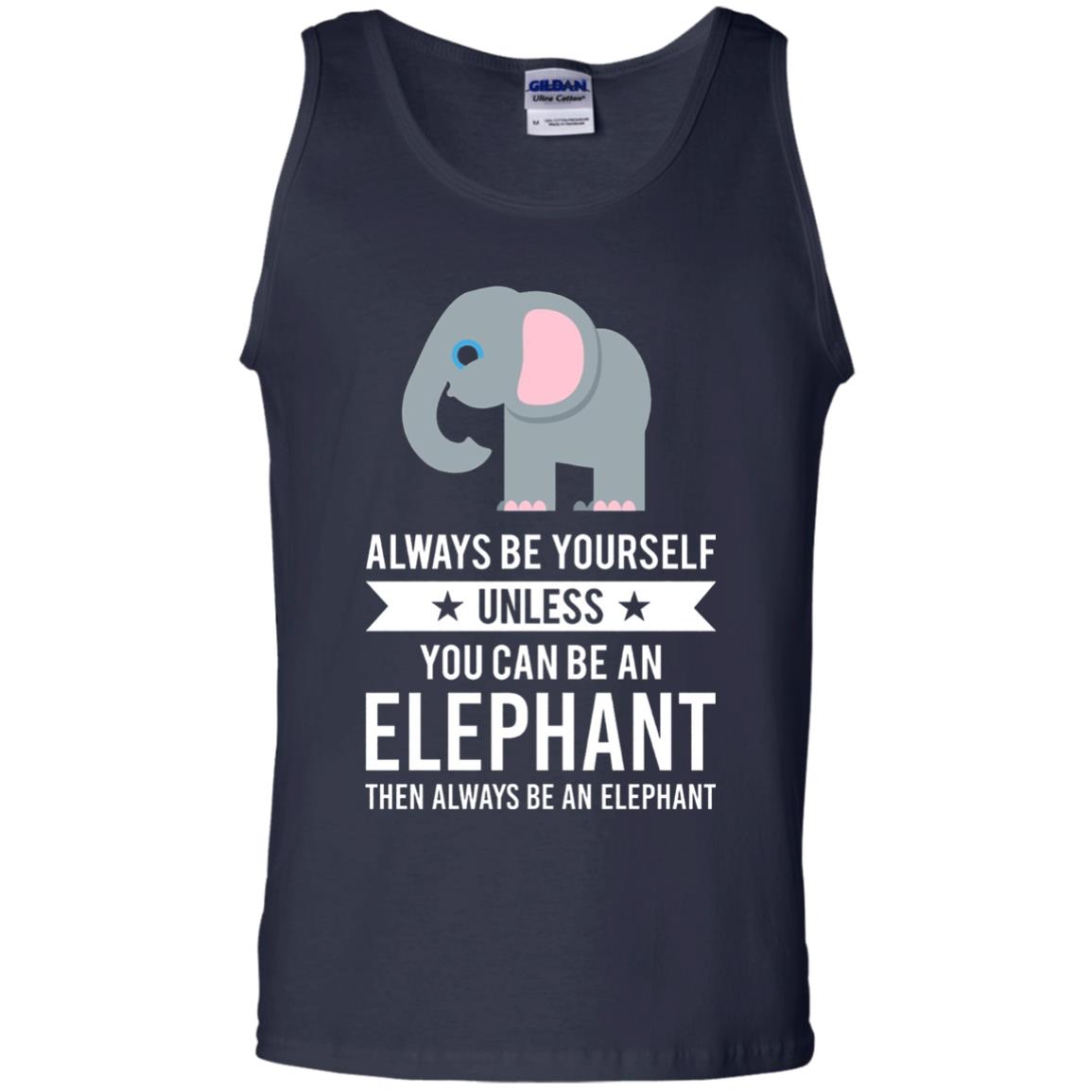 Always Be Yourself Unless You Can Be An Elephant T-shirt Elephant Lovers T-shirt Navy