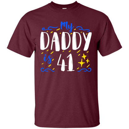 My Daddy Is 41 41st Birthday Daddy Shirt For Sons Or Daughters Maroon