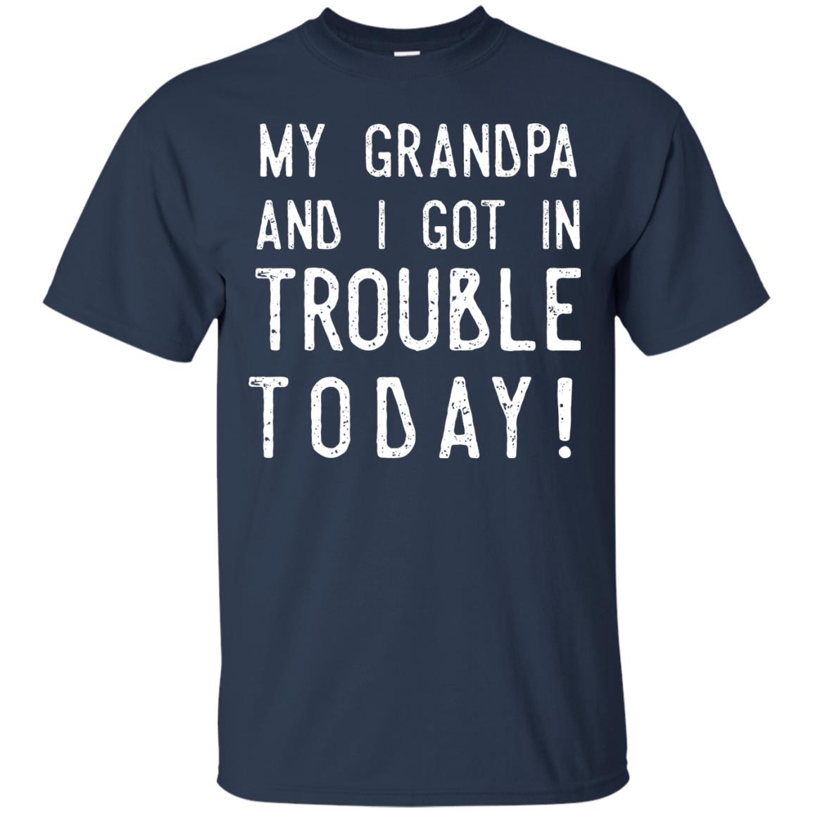 My Grandpa And I Got In Trouble Today Best Shirt For Grandkids Navy