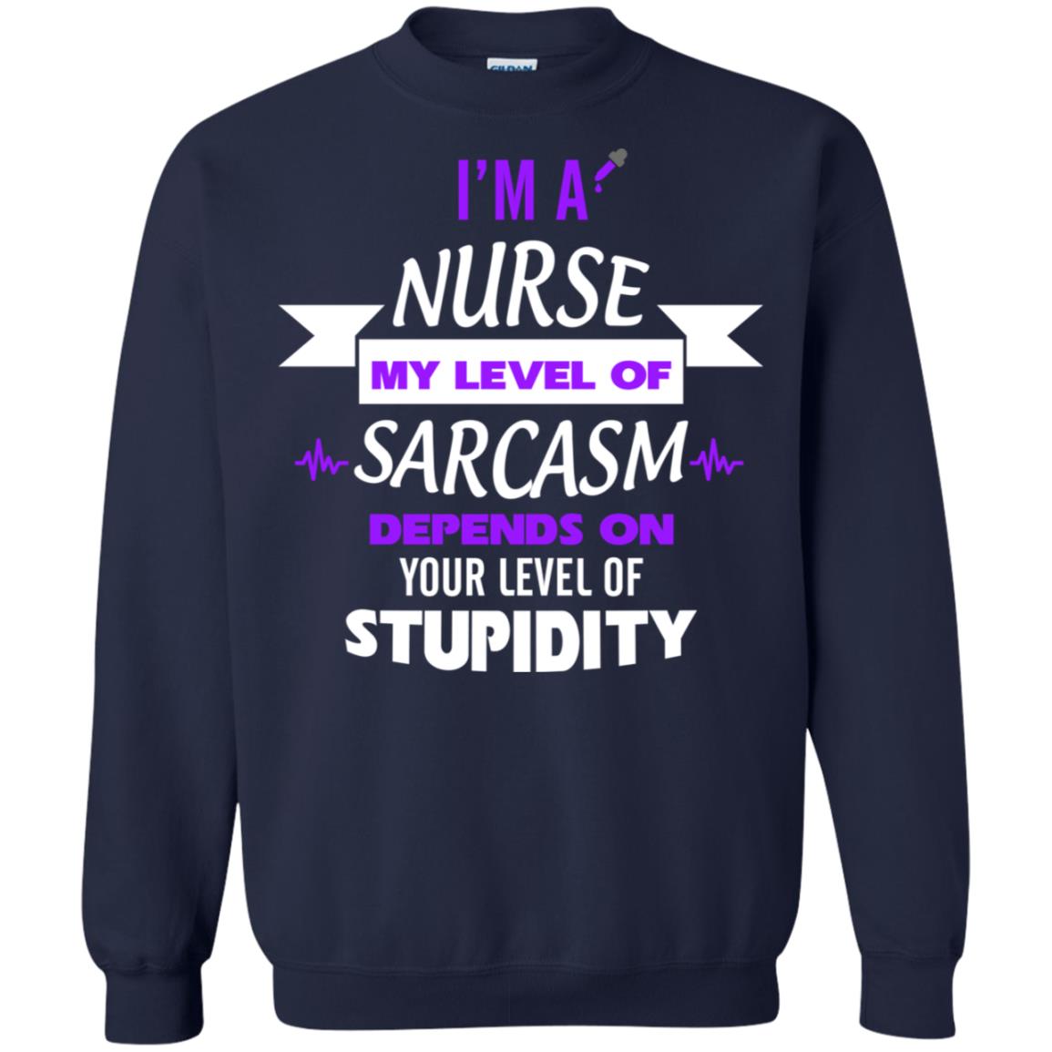 Im A Nurse My Level Of Saracasm Depends On Your Level Of Stupidity Navy
