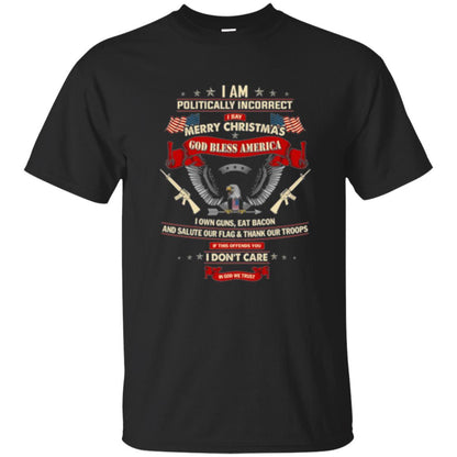 Politically Christmas T-shirt I Am Politically Incorrect I Say Merry Christmas Black