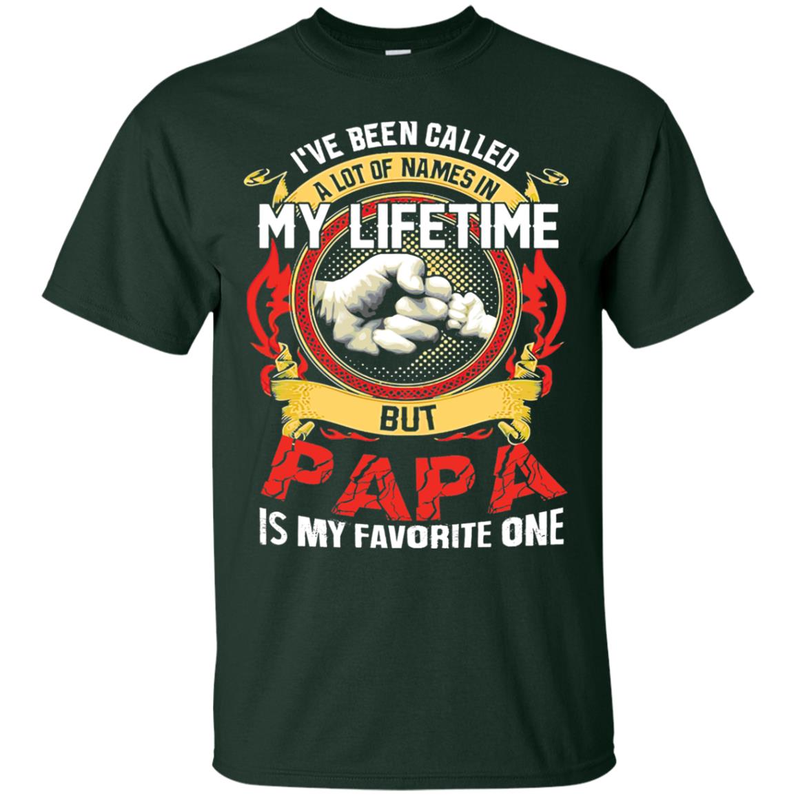 I_ve Been Called A Lot Of Names In My Lifetime Papa T-shirt Forest