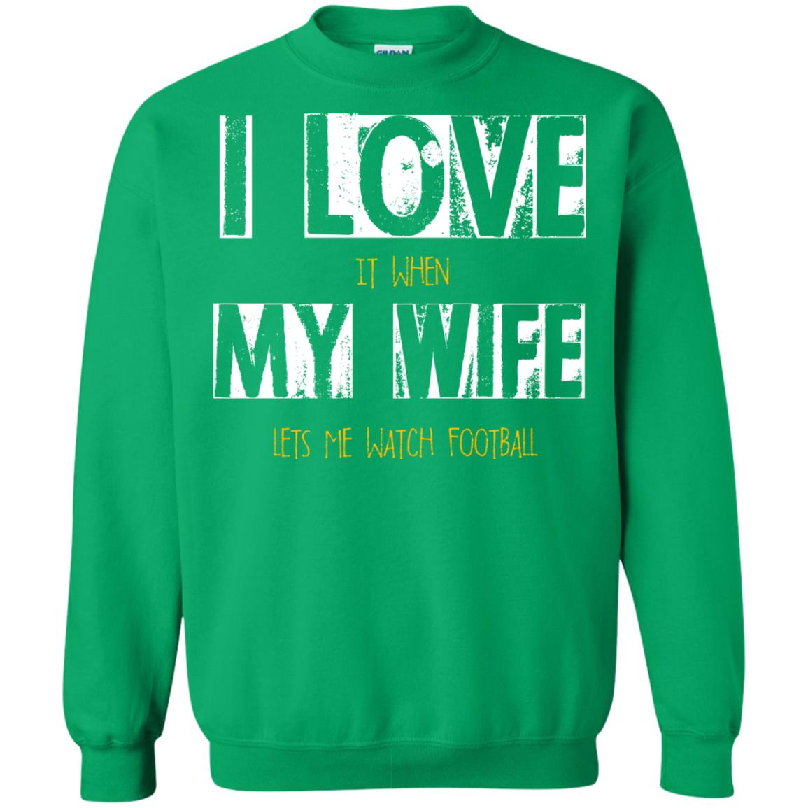 Husband T-shirt I Love It When My Wife Lets Me Watch Football Irish Green
