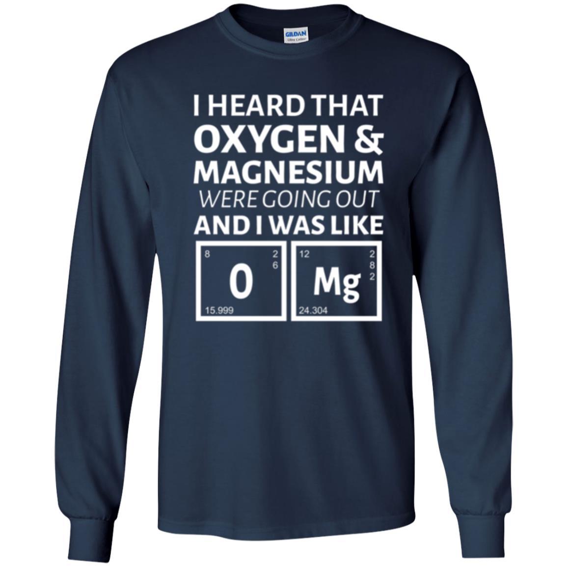 Science T-shirt I Heard That Oxygen And Magnesium Were Going Out Navy