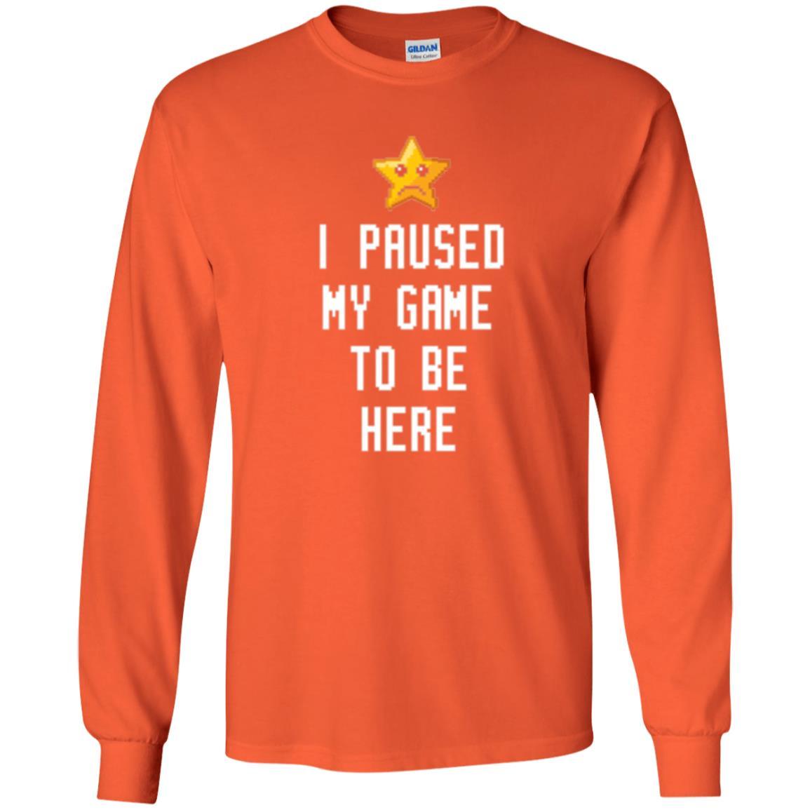 Gamer T-shirt I Paused My Game To Be Here Orange