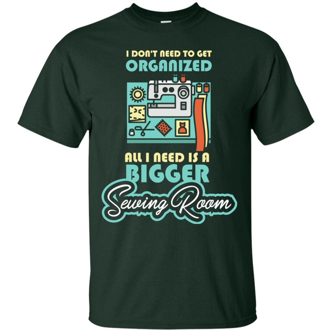 All I Need Is A Bigger Sewing Room Sewing Lover T-shirt Forest
