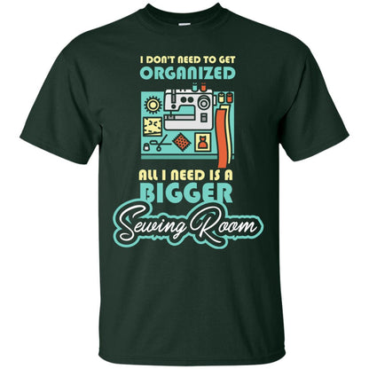 All I Need Is A Bigger Sewing Room Sewing Lover T-shirt Forest