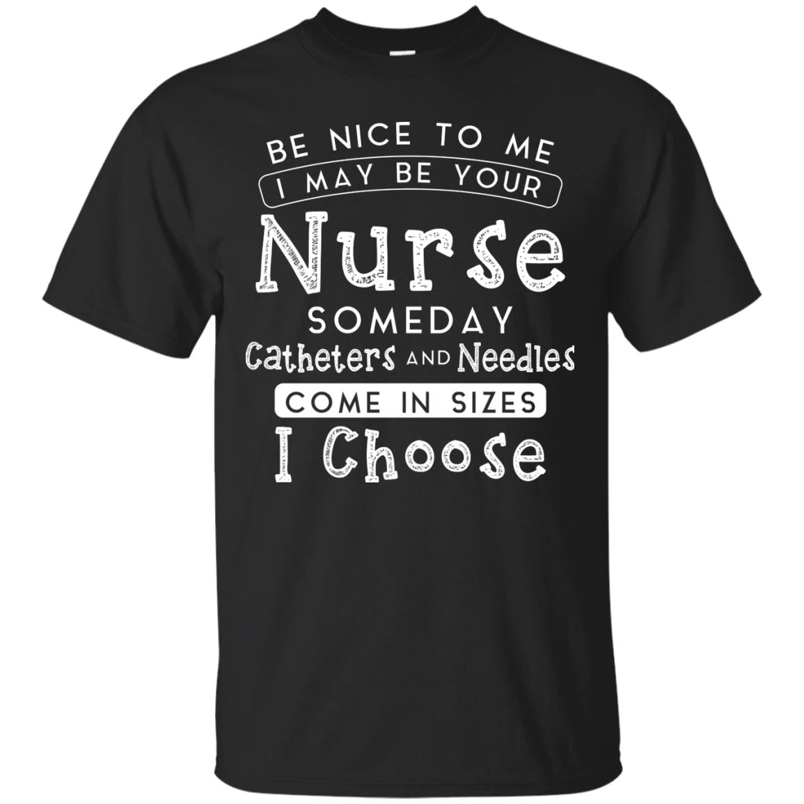 Be Nice To Me I May Be Your Nurse Someday Funny Shirt For Nursing Lover Black
