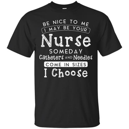 Be Nice To Me I May Be Your Nurse Someday Funny Shirt For Nursing Lover Black