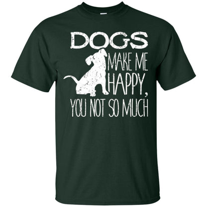 Dogs Lover T-shirt Dogs Make Me Happy You Not So Much Forest Green