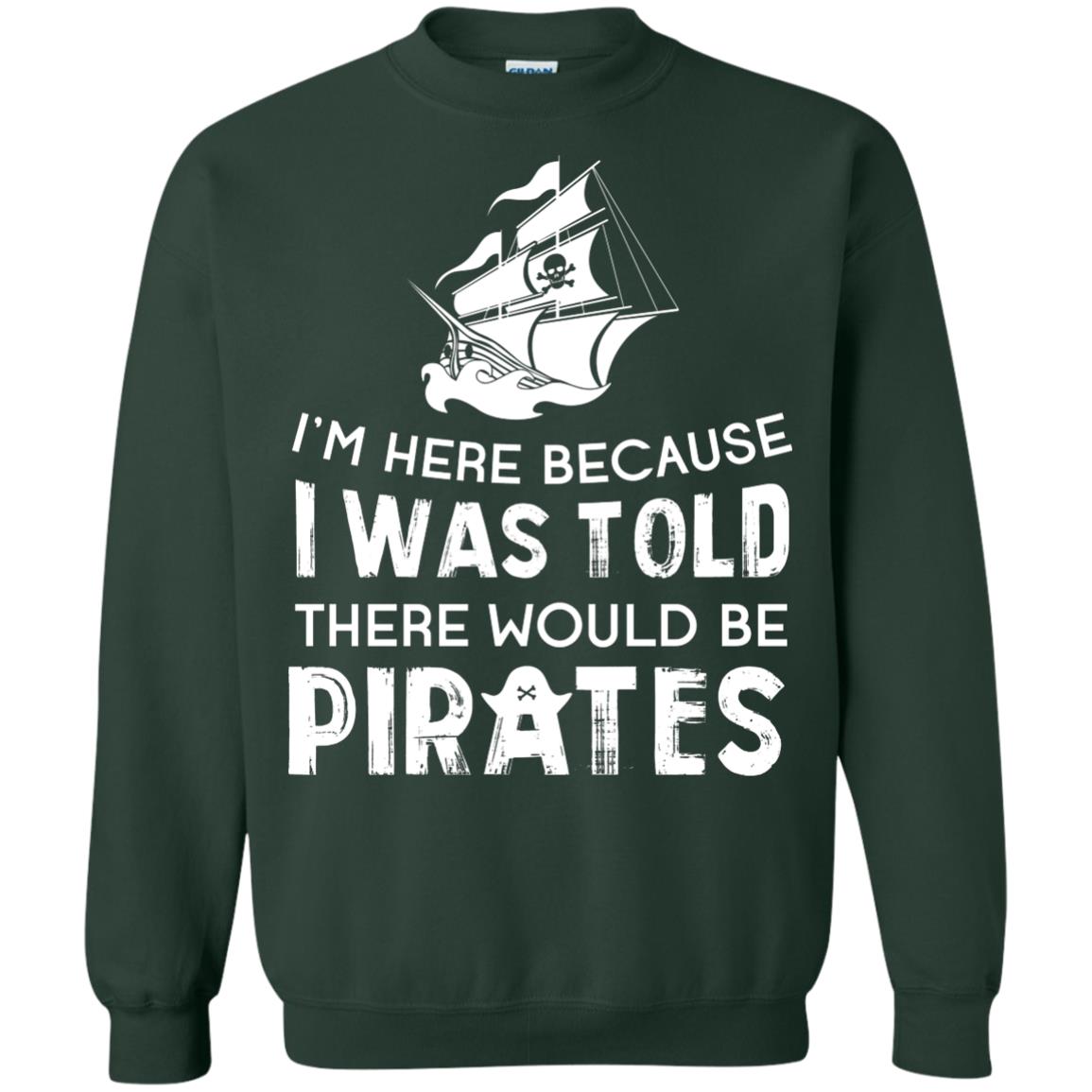 Pirate Captain T-shirt I’m Here Because I Was Told There Would Be Pirates Forest Green