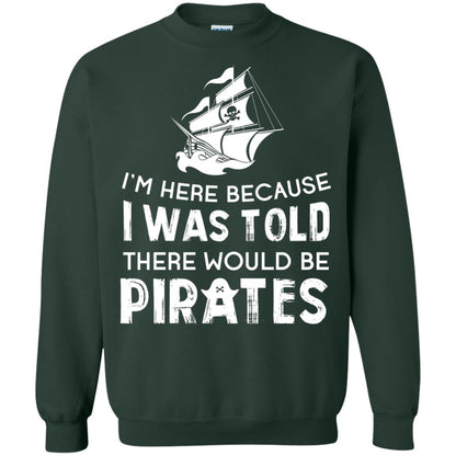 Pirate Captain T-shirt I’m Here Because I Was Told There Would Be Pirates Forest Green