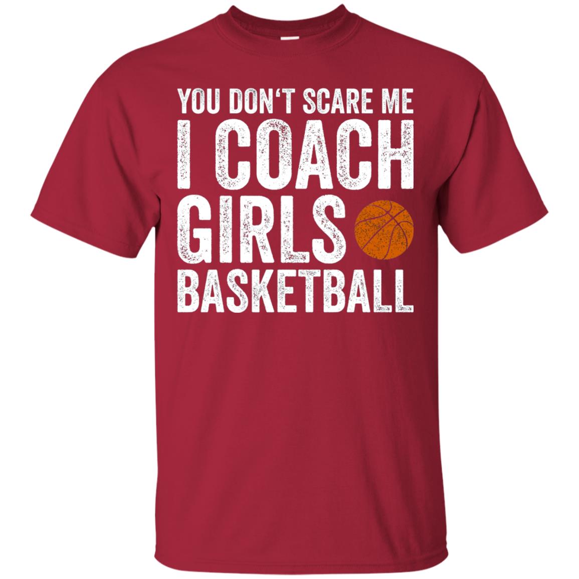 You Don_t Scare Me I Coach Girls Basketball T-shirt Cardinal