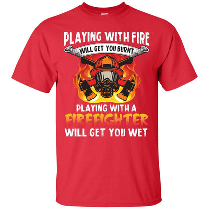 Playing With A Firefighter Will Get You Wet Funny Firefighter T-shirt Red