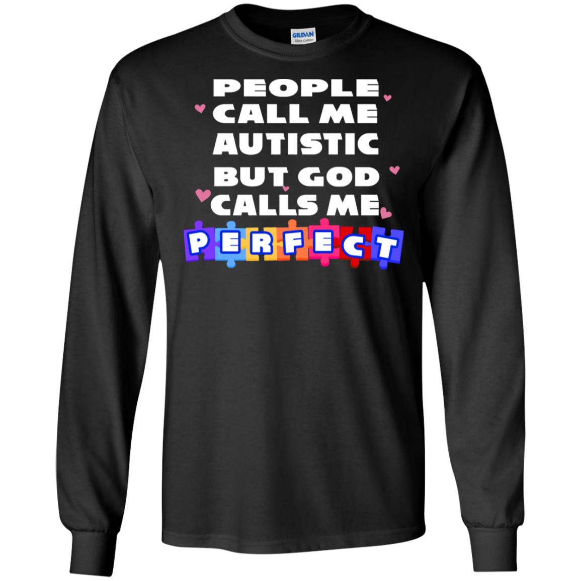 People Call Me Autistic But God Calls Me Perfect Autism Awareness Gift ShirtG240 Gildan LS Ultra Cotton T-Shirt