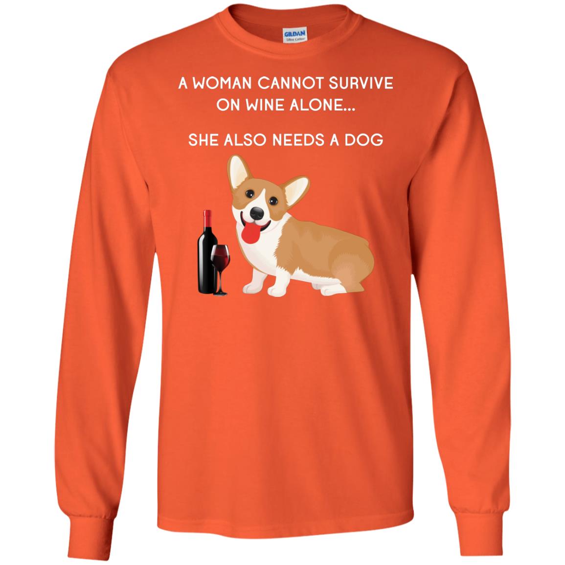 A Woman Cannot Survive On Wine Alone She Also Needs A Dog Best Gift Dog And Wine Shirt For Woman Orange