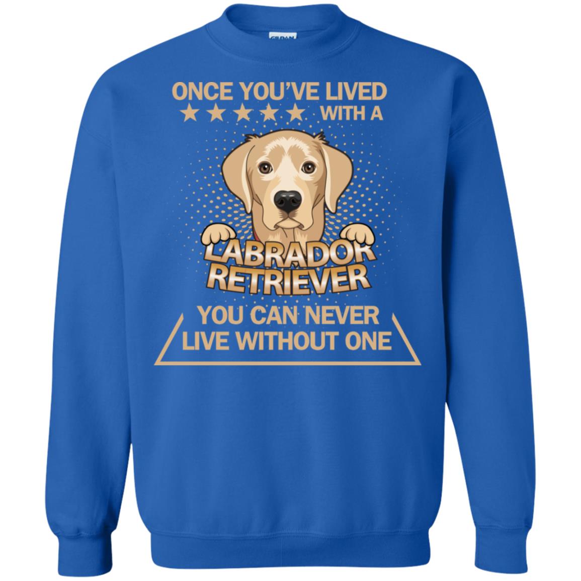 Once You've Lived With A Labrador Retriever You Can Never Live Without One Shirt Royal