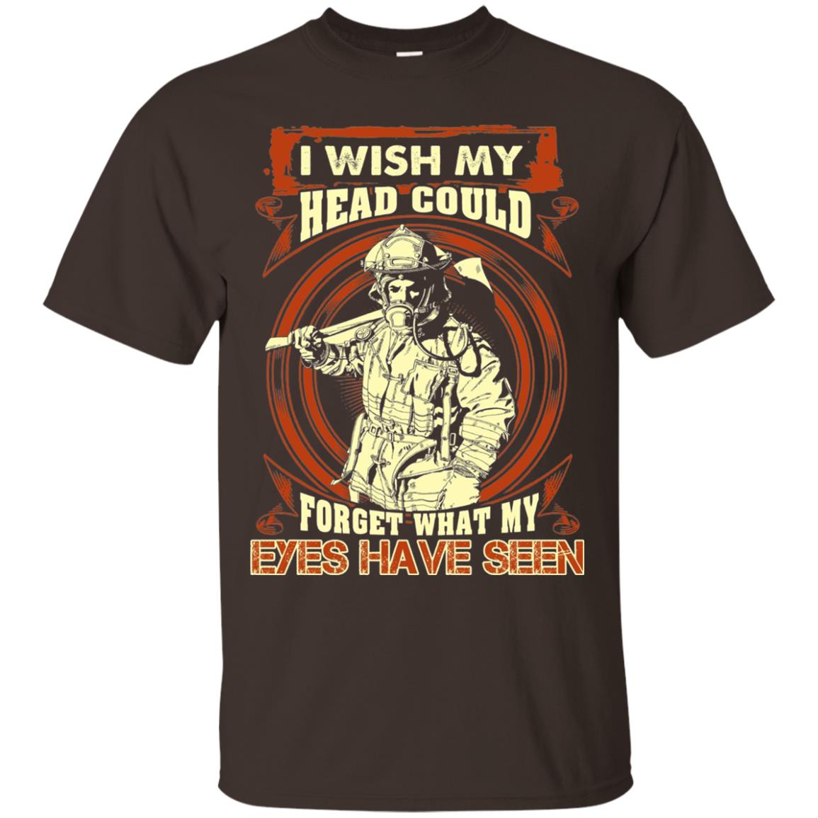 Firefighter Shirt I Wish My Head Could Forget What My Eyes Have Seen Dark Chocolate