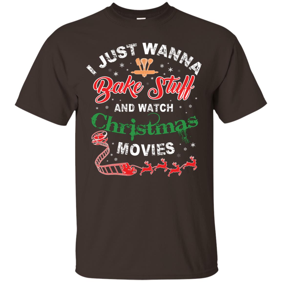 I Just Wanna Bake Stuff And Watch Christmas Movies Shirt Dark Chocolate