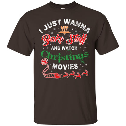 I Just Wanna Bake Stuff And Watch Christmas Movies Shirt Dark Chocolate