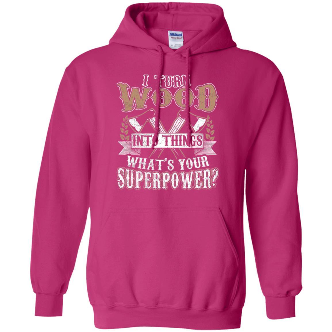 Woodworker T-shirt I Turn Wood Into Things What_s Your Superpower Heliconia