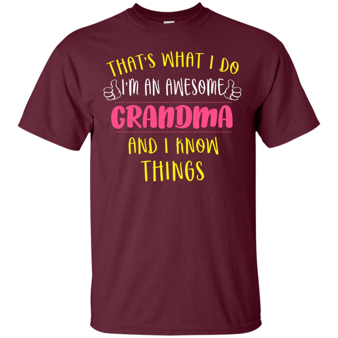 That's What I Do I'm An Awesome Grandma And I Know Things Grandma Shirt Maroon