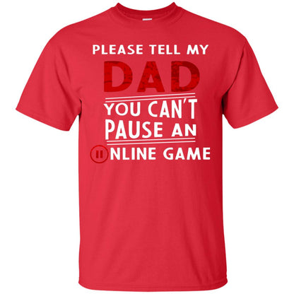 Please Tell My Dad You Cant Pause An Online Game Gaming Shirt Red