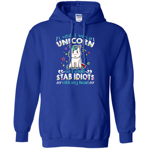 I Wish I Was A Unicorn So I Could Stab Idiots With My HeadG185 Gildan Pullover Hoodie 8 oz.