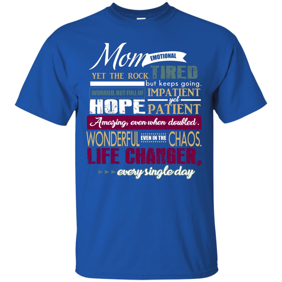 Mom Emotional Yet The Rock Tired But Keeps Going Worried But Full Of Impatient Yet Hpoe Patient Amazing Even When Doubled Mommy Shirt Royal