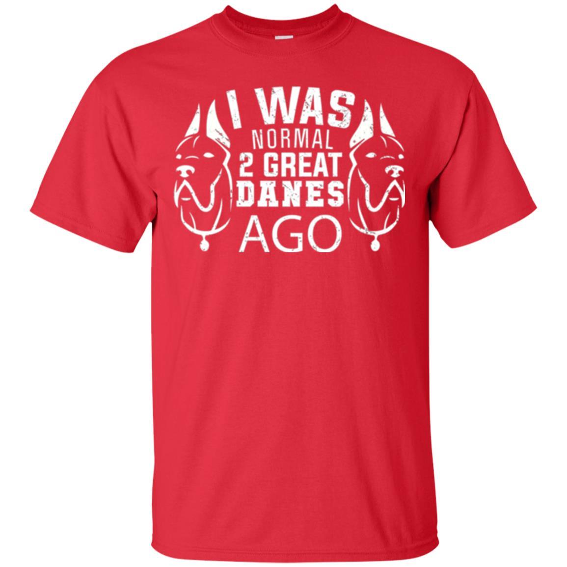 Dog Lover T-shirt I Was Normal 2 Great Danes Ago Red