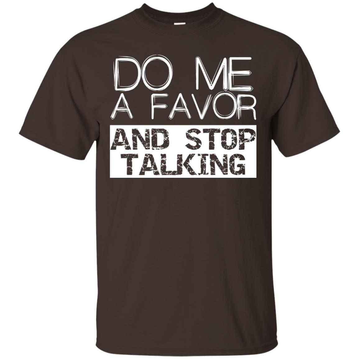 Do Me A Favor And Stop Talking Funny Shirt Dark Chocolate