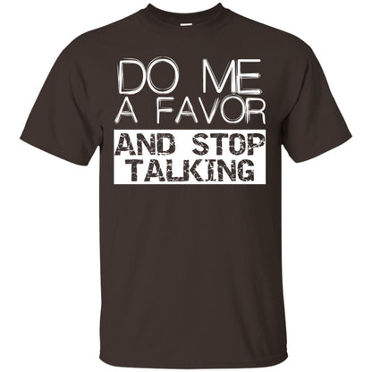 Do Me A Favor And Stop Talking Funny Shirt Dark Chocolate