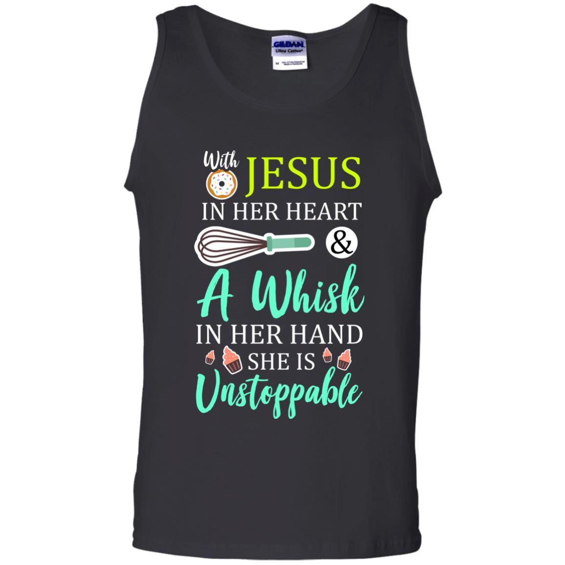 With Jesus In Her Heart A Whisk In Her Hand She Is Unstoppable Baker Shirt Black