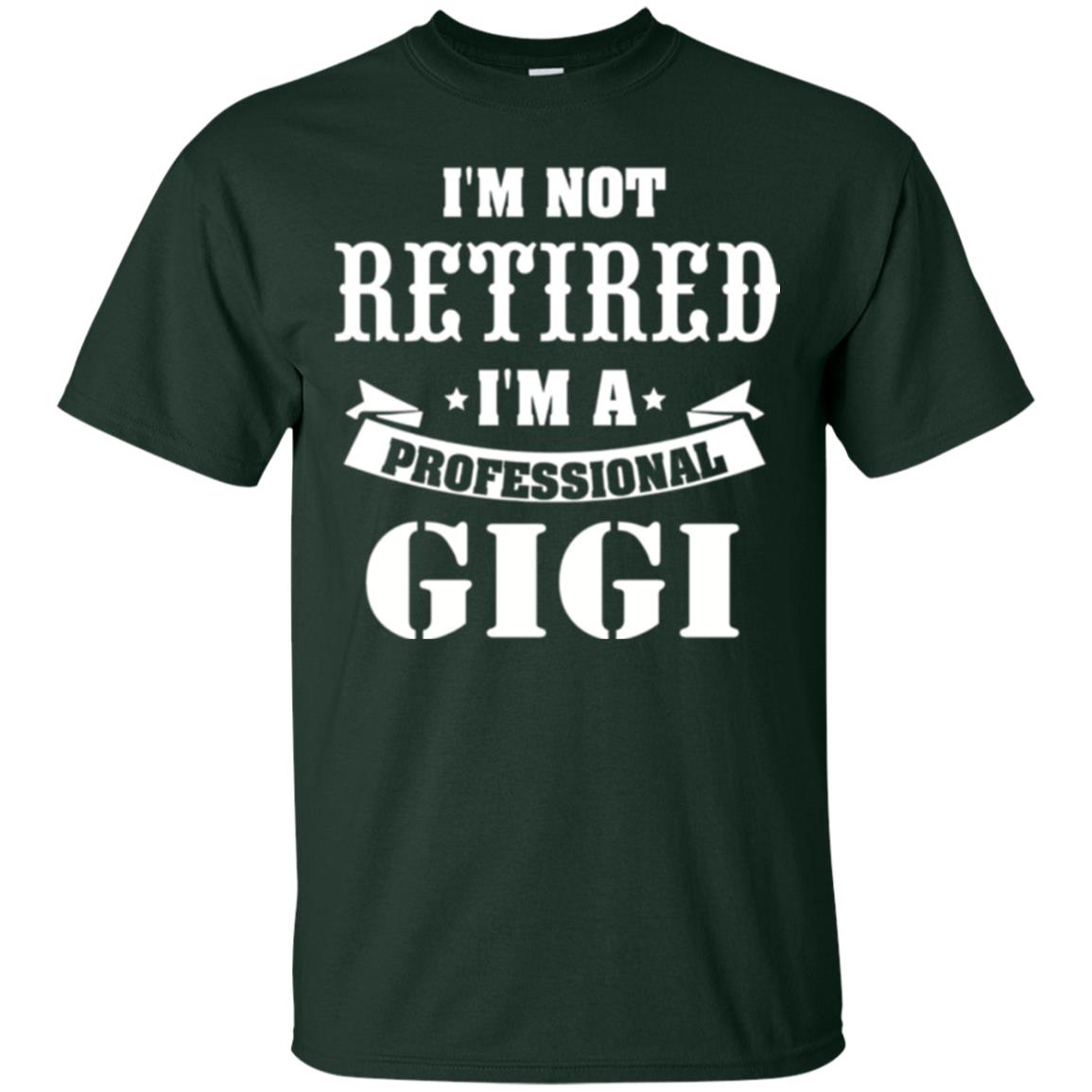 Nana T-shirt I_m Not Retired I_m Professional Gigi Forest Green